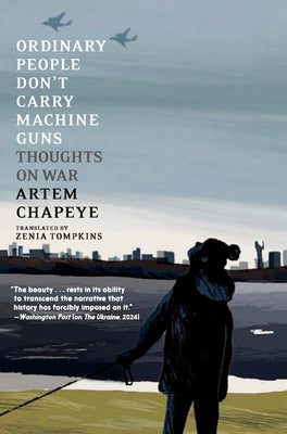 Cover Image for Ordinary People Don't Carry Machine Guns: Thoughts on War -- Artem Chapeye, Paperback