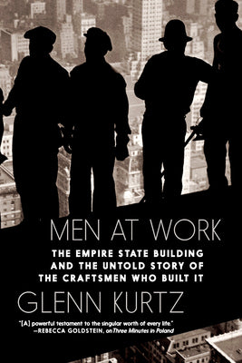 Cover Image for Men at Work: The Empire State Building and the Untold Story of the Craftsmen Who Built It -- Glenn Kurtz, Hardcover