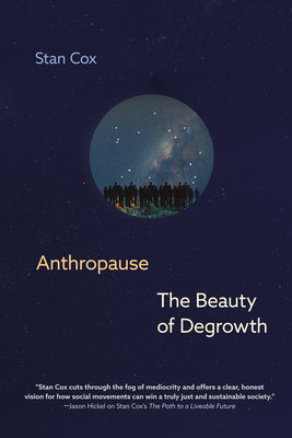 Cover Image for Anthropause: The Beauty of Degrowth -- Stan Cox, Hardcover