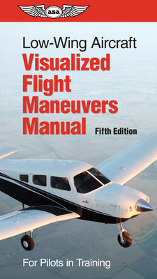 Cover Image for Low-Wing Aircraft Visualized Flight Maneuvers Manual: For Pilots in Training -- ASA Test Prep Board, Spiral
