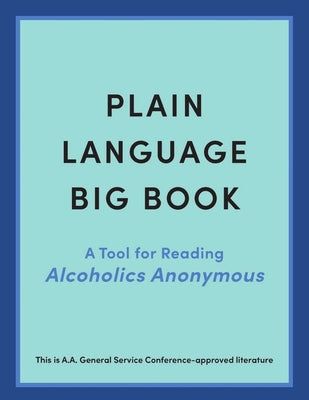 Cover Image for Plain Language Big Book: A Tool for Reading Alcoholics Anonymous -- Alcoholics Anonymous World Services Inc, Paperback