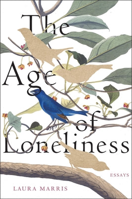Cover Image for The Age of Loneliness: Essays -- Laura Marris, Paperback
