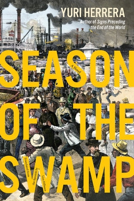 Cover Image for Season of the Swamp -- Yuri Herrera, Hardcover
