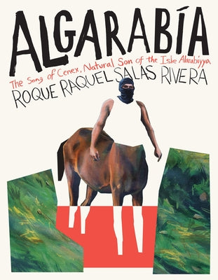 Cover Image for Algarabía: The Song of Cenex, Natural Son of the Isle Alarabíyya / La Canción de Cenex, Hijo Natural de la Ínsula Alarabíyya -- Roque Raquel Salas Rivera, Paperback