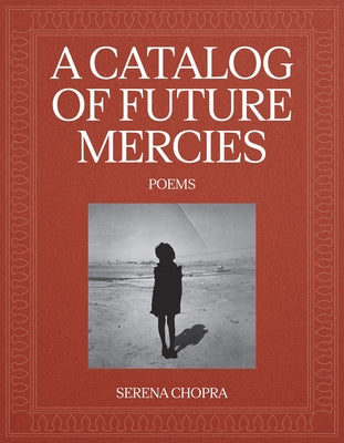 Cover Image for A Catalog of Future Mercies: Poems -- Serena Chopra, Paperback