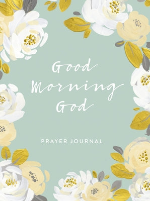 Cover Image for Good Morning God: Prayer Journal (a 90-Day Invitation to Gratitude, Hope, and Joy in God's Promises -- Dayspring, Paperback