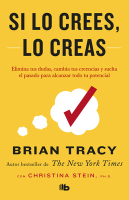 Cover Image for Si Lo Crees, Lo Creas: Elimina Tus Dudas, Cambia Tus Creencias Y Suelta El Pasado Para Alcanzar Todo Tu Potencial / Believe It to Achieve It -- Brian Tracy, Paperback