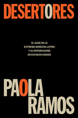 Cover Image for Desertores: El Auge de la Extrema Derecha Latina Y Su Repercusión En Estados Unidos / Defectors -- Paola Ramos, Paperback