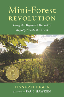 Cover Image for Mini-Forest Revolution: Using the Miyawaki Method to Rapidly Rewild the World -- Hannah Lewis, Paperback