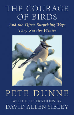 Cover Image for The Courage of Birds: And the Often Surprising Ways They Survive Winter -- Pete Dunne, Hardcover