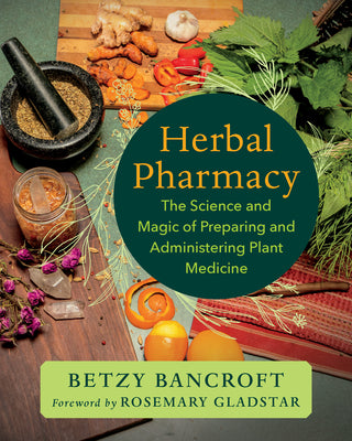 Cover Image for Herbal Pharmacy: The Science and Magic of Preparing and Administering Plant Medicine -- Betzy Bancroft, Paperback