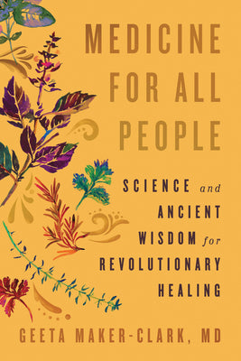Cover Image for Medicine for All People: Science and Ancient Wisdom for Revolutionary Healing -- Geeta Maker-Clark, Paperback