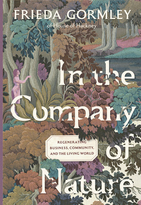Cover Image for In the Company of Nature: Regenerating Business, Community and the Living World -- Frieda Gormley, Hardcover
