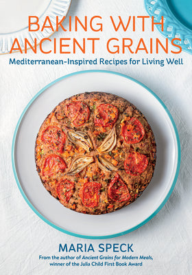 Cover Image for Baking with Ancient Grains: Mediterranean-Inspired Recipes for Living Well -- Maria Speck, Hardcover