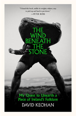 Cover Image for The Wind Beneath the Stone: My Quest to Unearth a Piece of Ireland's Folklore -- David Keohan, Hardcover