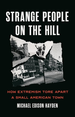 Cover Image for Strange People on the Hill: How Extremism Tore Apart a Small American Town -- Michael Edison Hayden, Hardcover