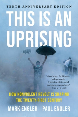 Cover Image for This Is an Uprising: How Nonviolent Revolt Is Shaping the Twenty-First Century -- Mark Engler, Paperback