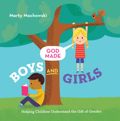 Cover Image for God Made Boys and Girls: Helping Children Understand the Gift of Gender -- Marty Machowski, Hardcover