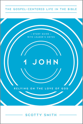 Cover Image for 1 John: Relying on the Love of God, Study Guide with Leader's Notes -- Scotty Smith, Paperback