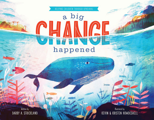 Cover Image for A Big Change Happened: Helping Children Through Upheaval -- Darby Strickland, Hardcover
