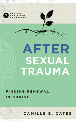 Cover Image for After Sexual Trauma: Finding Renewal in Christ -- Camille Cates, Paperback