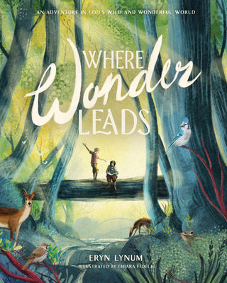 Cover Image for Where Wonder Leads: An Adventure in God's Wild and Wonderful World -- Erin Lynum, Hardcover