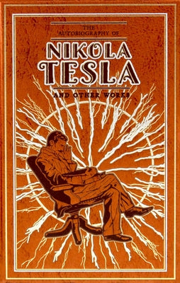 Cover Image for The Autobiography of Nikola Tesla and Other Works -- Nikola Tesla, Leather
