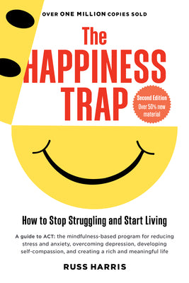 Cover Image for The Happiness Trap (Second Edition): How to Stop Struggling and Start Living -- Russ Harris, Paperback
