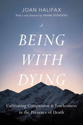 Cover Image for Being with Dying: Cultivating Compassion and Fearlessness in the Presence of Death -- Joan Halifax, Paperback