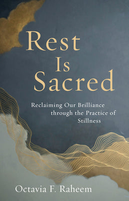 Cover Image for Rest Is Sacred: Reclaiming Our Brilliance Through the Practice of Stillness -- Octavia F. Raheem, Paperback