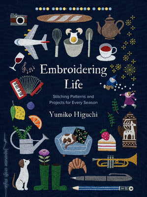 Cover Image for Embroidering Life: Stitching Patterns and Projects for Every Season -- Yumiko Higuchi, Paperback
