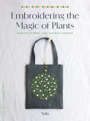 Cover Image for Embroidering the Magic of Plants: Healing Flower, Leaf, and Herbal Designs -- Yula, Paperback