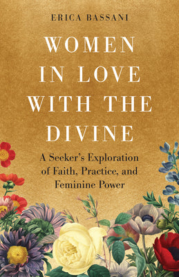 Cover Image for Women in Love with the Divine: A Seeker's Exploration of Faith, Practice, and Feminine Power -- Erica Bassani, Paperback