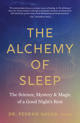 Cover Image for The Alchemy of Sleep: The Science, Mystery, and Magic of a Good Night's Rest -- Pedram Navab, Paperback