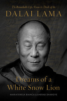 Cover Image for Dreams of a White Snow Lion: The Remarkable Life, Vision, and Deeds of the Dalai Lama -- Mariateresa Bianca, Hardcover