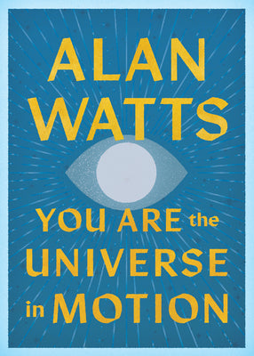 Cover Image for You Are the Universe in Motion -- Alan Watts, Paperback