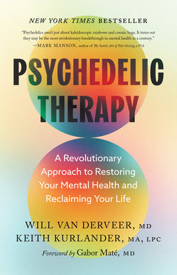 Cover Image for Psychedelic Therapy: A Revolutionary Approach to Restoring Your Mental Health and Reclaiming Your Life -- Will Van Derveer, Hardcover