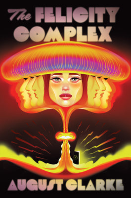 Cover Image for The Felicity Complex -- August Clarke, Hardcover