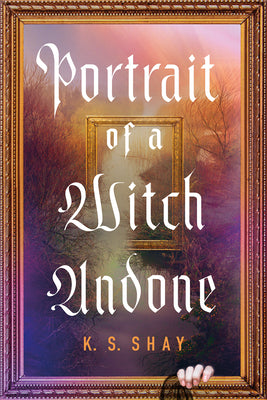 Cover Image for Portrait of a Witch Undone -- K. S. Shay, Hardcover