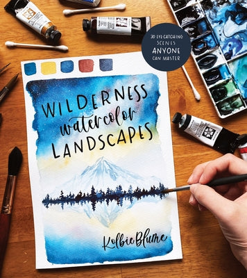 Cover Image for Wilderness Watercolor Landscapes: 30 Eye-Catching Scenes Anyone Can Master -- Kolbie Blume, Paperback