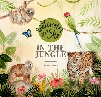 Cover Image for Watercolor with Me in the Jungle -- Dana Fox, Paperback