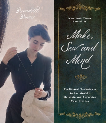 Cover Image for Make, Sew and Mend: Traditional Techniques to Sustainably Maintain and Refashion Your Clothes -- Bernadette Banner, Paperback