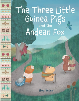 Cover Image for The Three Little Guinea Pigs and the Andean Fox -- Ana Velez, Hardcover