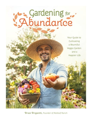 Cover Image for Gardening for Abundance: Your Guide to Cultivating a Bountiful Veggie Garden and a Happier Life -- Brian Brigantti, Paperback