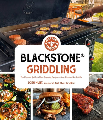 Cover Image for Blackstone(r) Griddling: The Ultimate Guide to Show-Stopping Recipes on Your Outdoor Gas Griddle -- Josh Hunt, Paperback