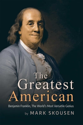 Cover Image for The Greatest American: Benjamin Franklin, the World's Most Versatile Genius -- Mark Skousen, Hardcover