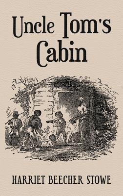 Uncle Tom's Cabin: With Original 1852 Illustrations by Hammett Billings -- Harriet Beecher Stowe, Hardcover