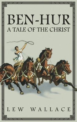 Cover Image for Ben-Hur: A Tale of the Christ -- The Unabridged Original 1880 Edition -- Lew Wallace, Hardcover