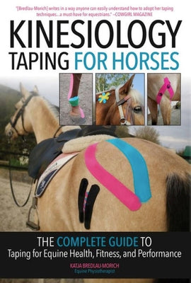 Cover Image for Kinesiology Taping for Horses: The Complete Guide to Taping for Equine Health, Fitness and Performance -- Katja Bredlau-Morich, Paperback