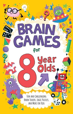 Cover Image for Brain Games for 8 Year Olds: Fun and Challenging Brain Teasers, Logic Puzzles, and More for Gritty Kids -- Gareth Moore, Paperback